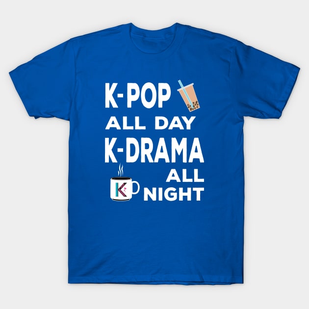 K-Pop all day K-Dramas all night with bubble tea and coffee T-Shirt by WhatTheKpop